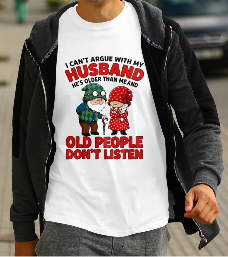Gnomes I Can't Argue With My Husband He's Older Than Me And Old People Don't Listen T-Shirt