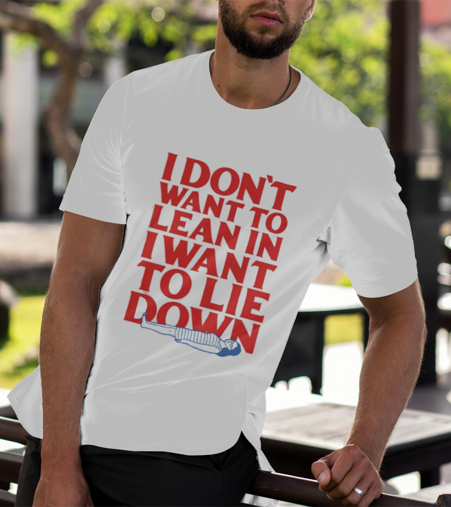 I Don't Want To Lean In I Want To Lie Down Skeleton Humor T-Shirt