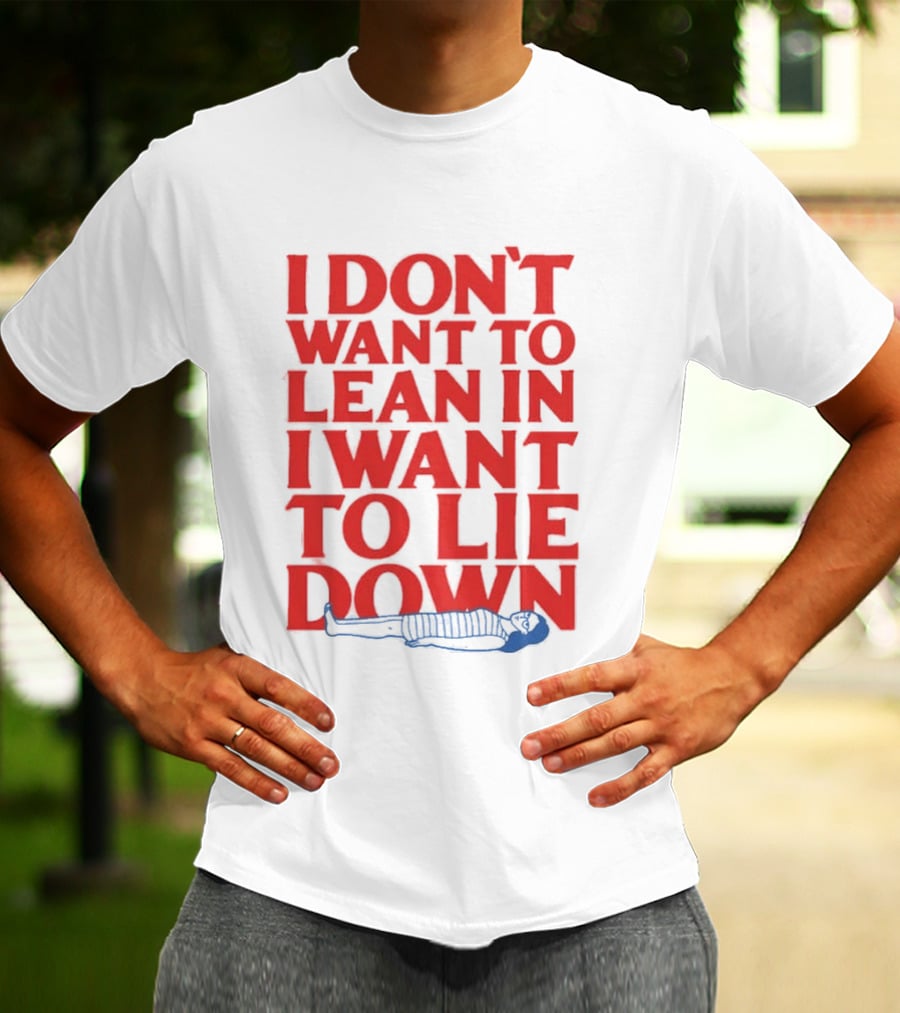 I Don't Want To Lean In I Want To Lie Down Skeleton Humor T-Shirt