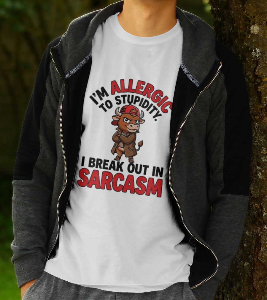 I'm Allergic To Stupidity I Break Out In Sarcasm T-Shirt