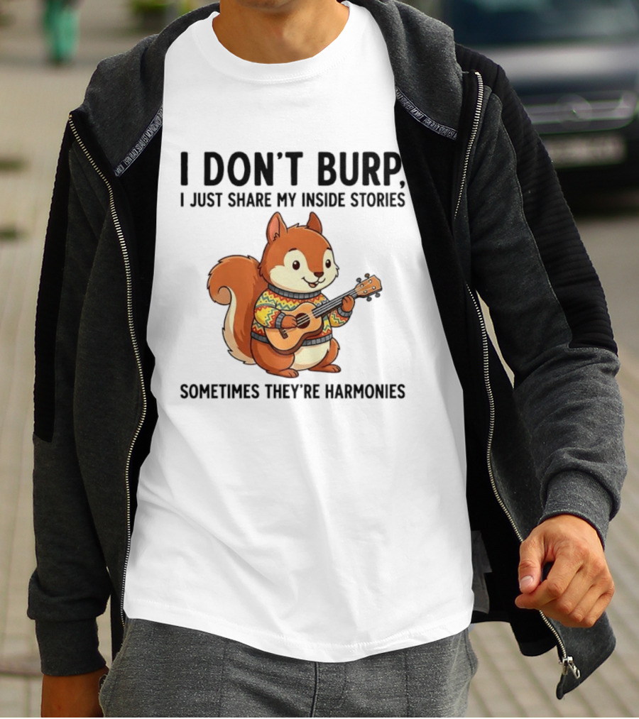 I Don't Burp I Just Share My Inside Stories Sometimes They're Harmonies Squirrel Playing Guitar T-Shirt