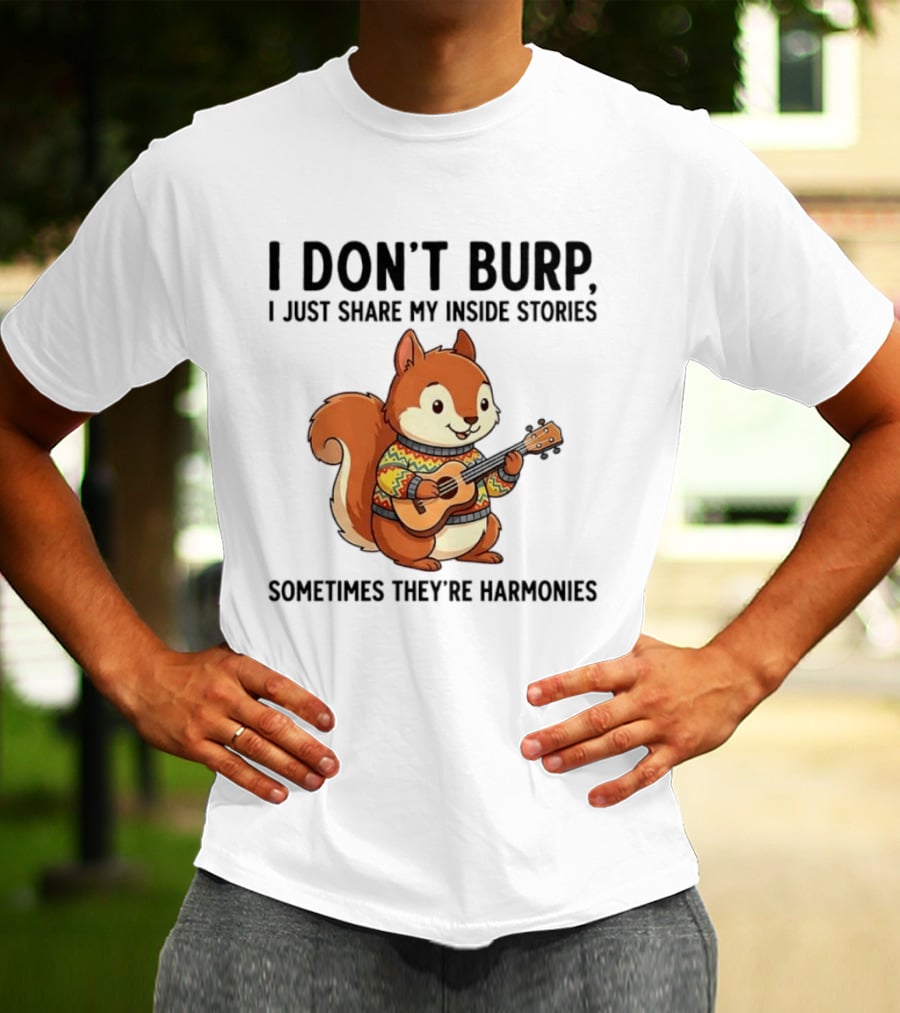 I Don't Burp I Just Share My Inside Stories Sometimes They're Harmonies Squirrel Playing Guitar T-Shirt