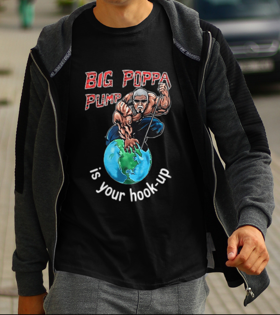 Big Poppa Pump Is Your Hook Up Holla If Ya Hear Me Wrestling T-Shirt