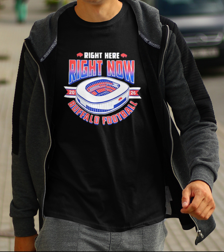 Buffalo Bills Right Here Right Now 2026 Buffalo Football Stadium T-Shirt