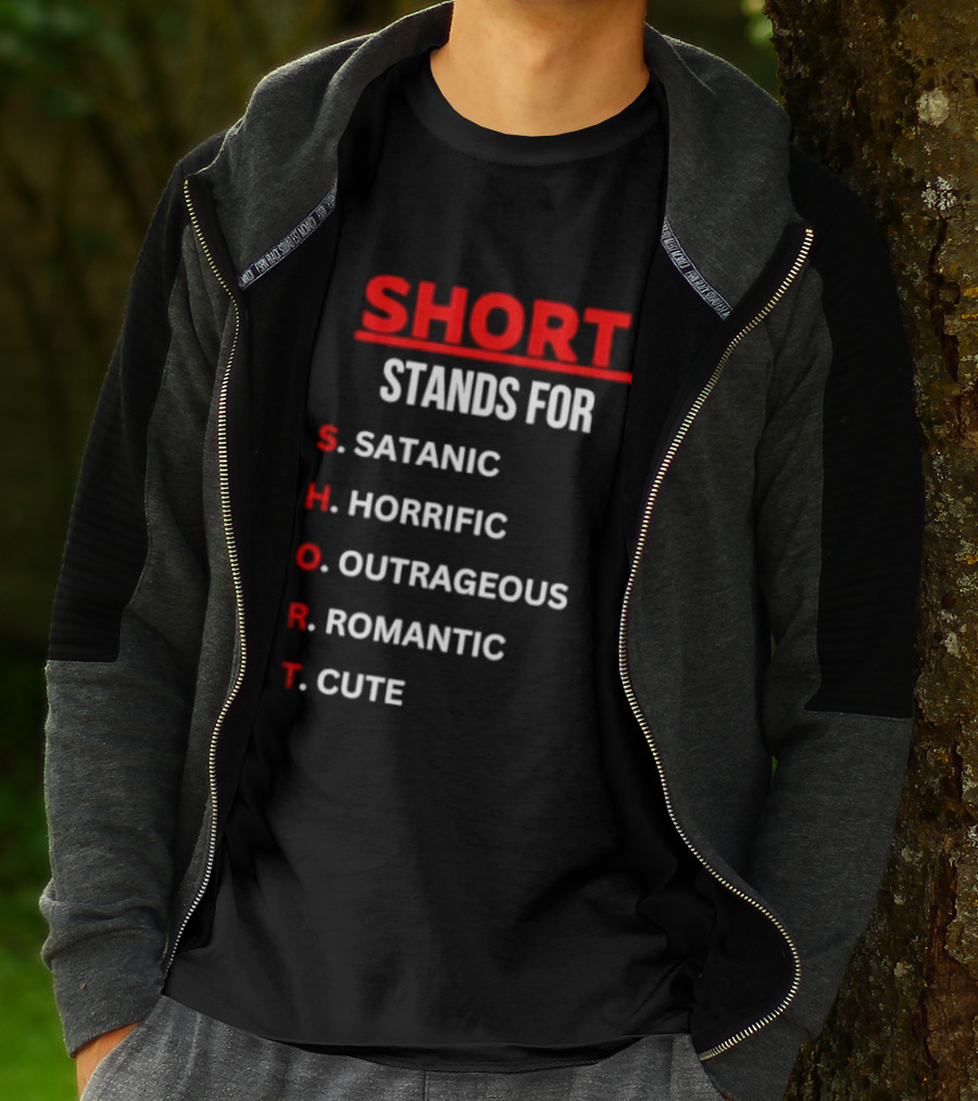 SHORT Stands For Satanic Horrific Outrageous Romantic Cute T-Shirt
