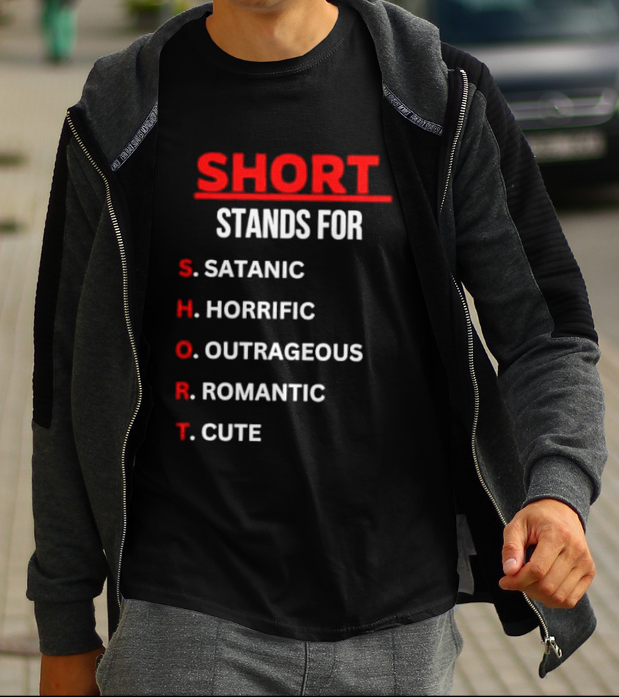 SHORT Stands For Satanic Horrific Outrageous Romantic Cute T-Shirt
