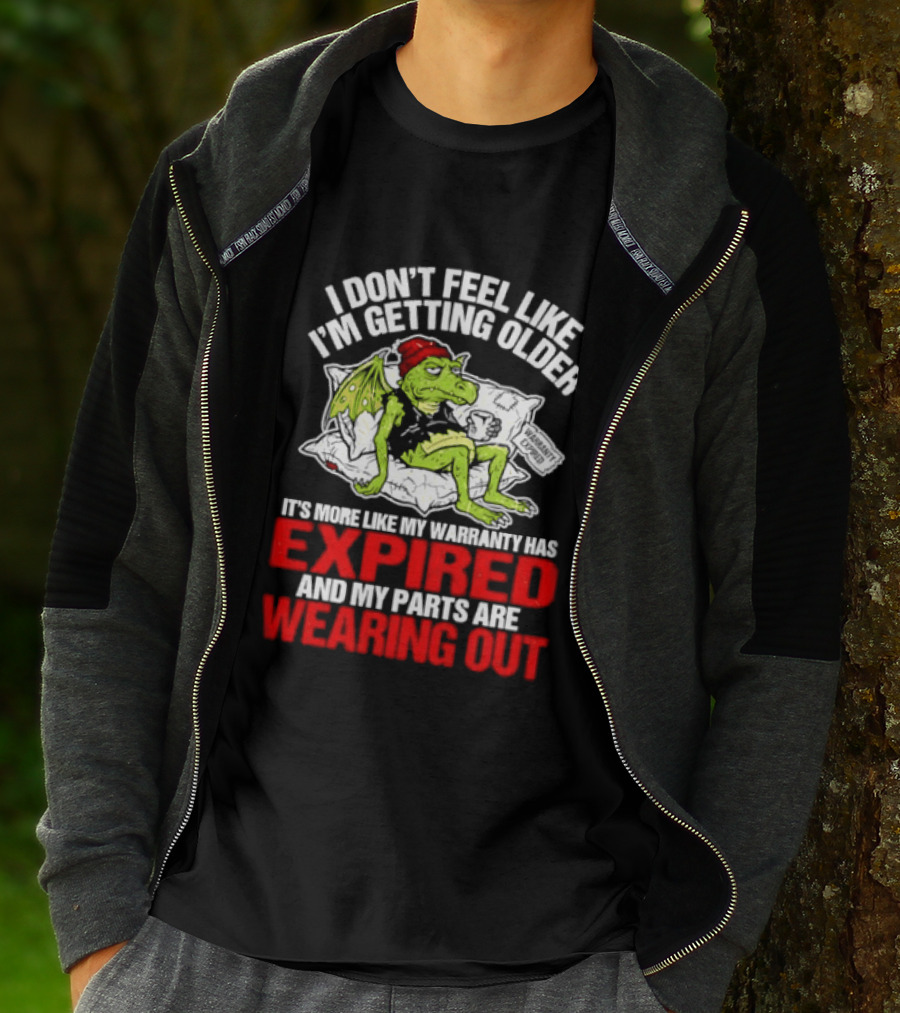 Grumpy Dragon I Don't Feel Like I'm Getting Older My Warranty Has Expired And My Parts Are Wearing Out T-Shirt