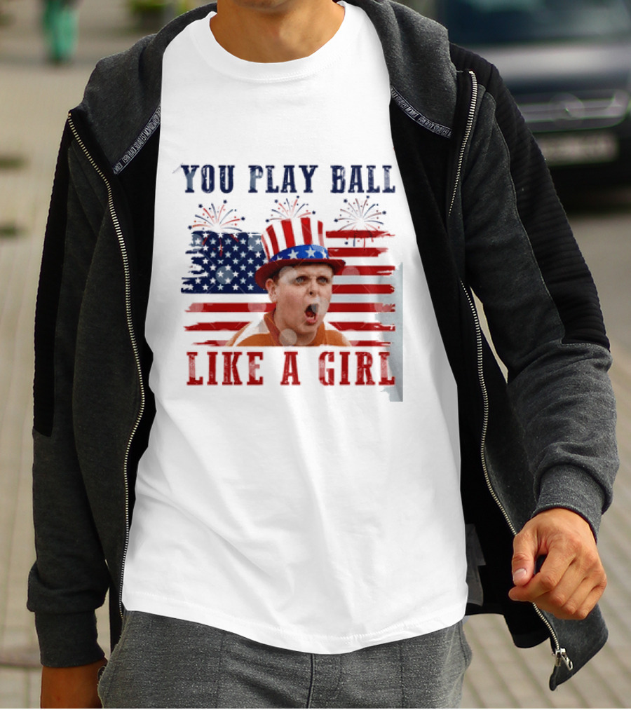 The Sandlot You Play Ball Like A Girl Patriotic 4th Of July American Flag Hat T-Shirt