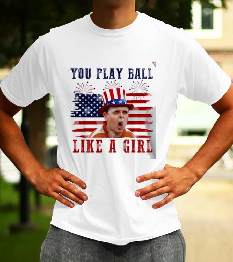 The Sandlot You Play Ball Like A Girl Patriotic 4th Of July American Flag Hat T-Shirt