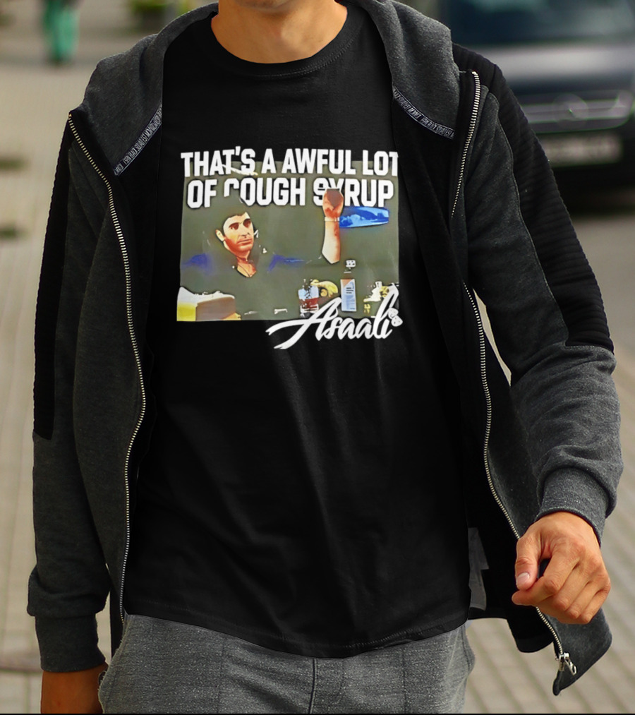That's A Awful Lot Of Cough Syrup Scarface Amarli T-Shirt