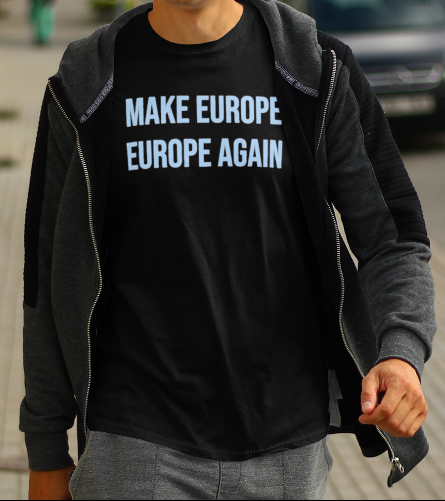 Make Europe Europe Again Text Bold Political Catchphrase T-Shirt