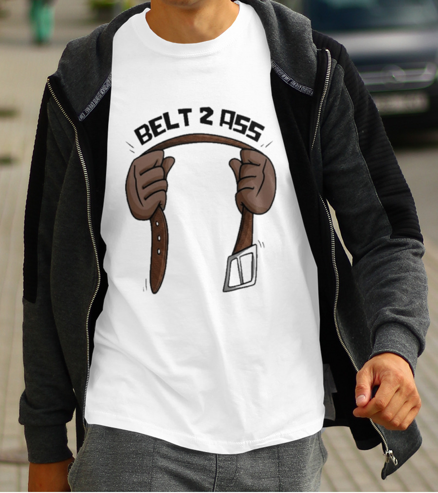 Belt 2 Ass Funny Belt Holding T-Shirt