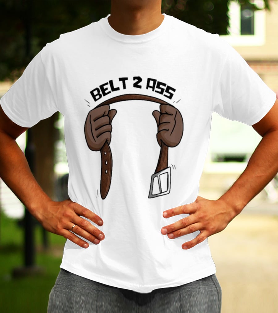 Belt 2 Ass Funny Belt Holding T-Shirt