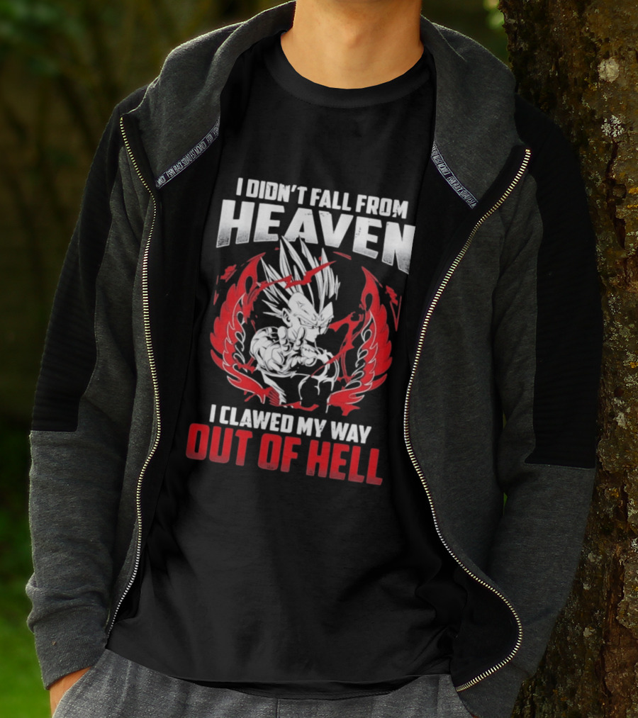 Majin Vegeta I Didn't Fall From Heaven I Clawed My Way Out Of Hell Anime T-Shirt