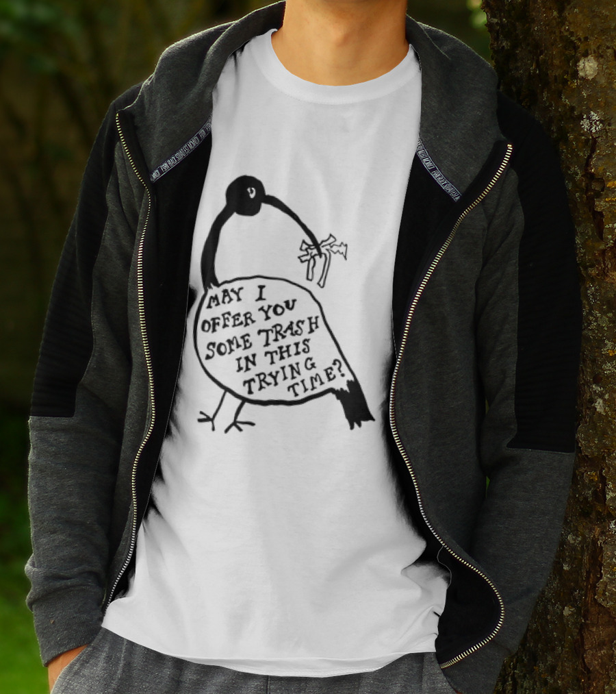 May I Offer You Some Trash In This Trying Time Funny Bird T-Shirt
