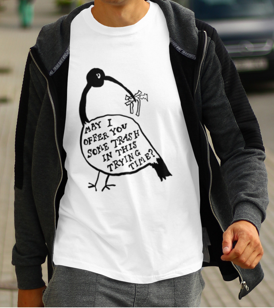 May I Offer You Some Trash In This Trying Time Funny Bird T-Shirt