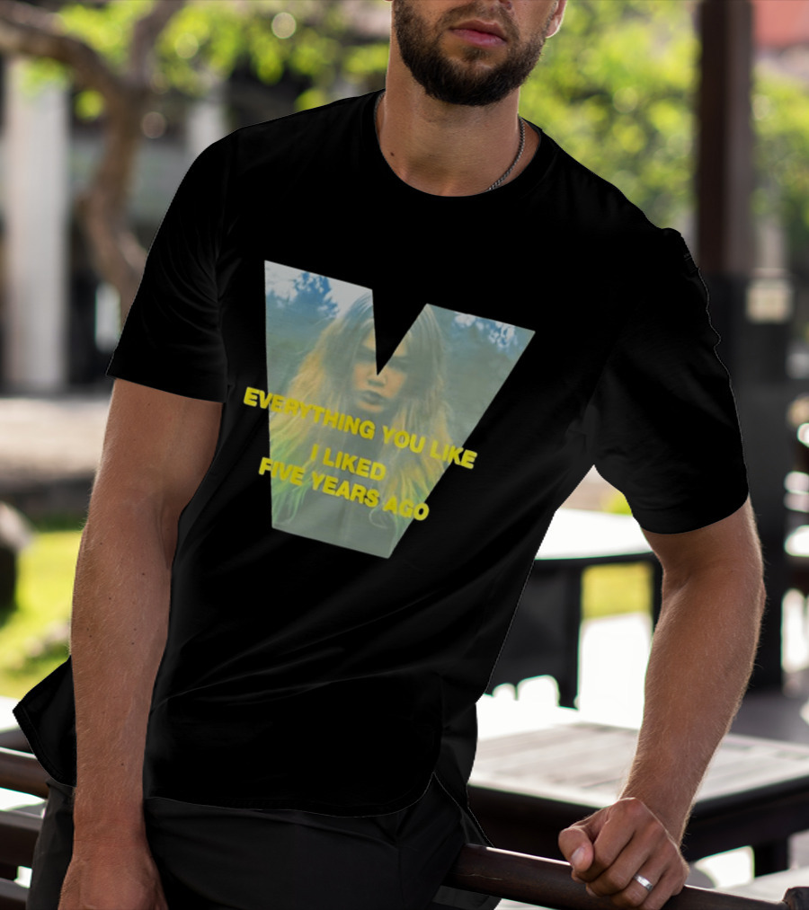 Everything You Like I Liked Five Years Ago Vintage Style V Shape T-Shirt