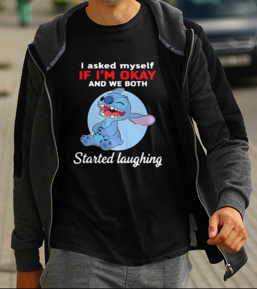 Stitch I Asked Myself If I'm Okay And We Both Started Laughing T-Shirt