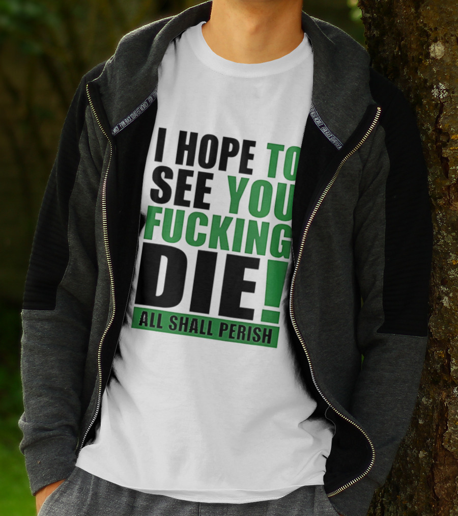 I Hope To See You Fucking Die All Shall Perish Metal Band Merchandise T-Shirt