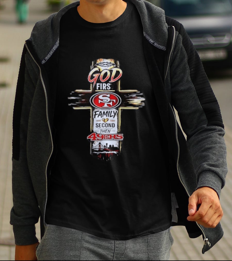 God First Family Second San Francisco 49ers Love T-Shirt