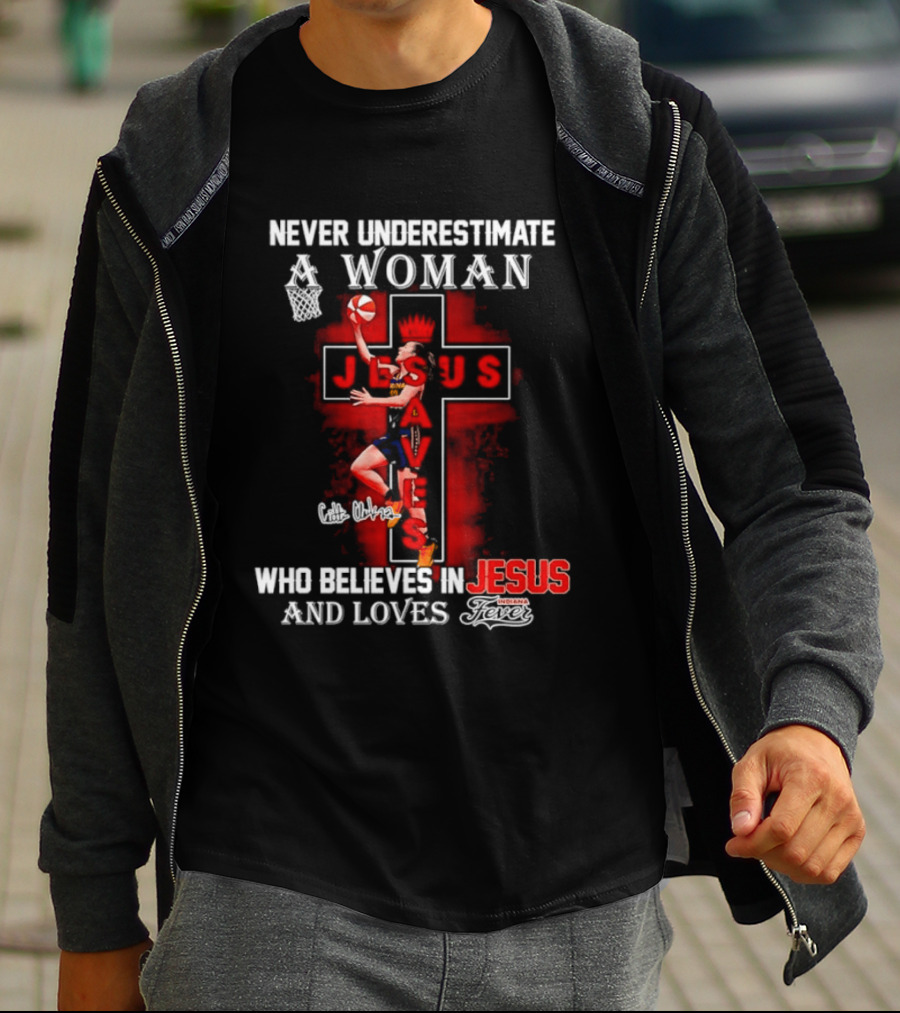Never Underestimate A Woman Who Believes In Jesus And Loves Indiana Fever Basketball T-Shirt