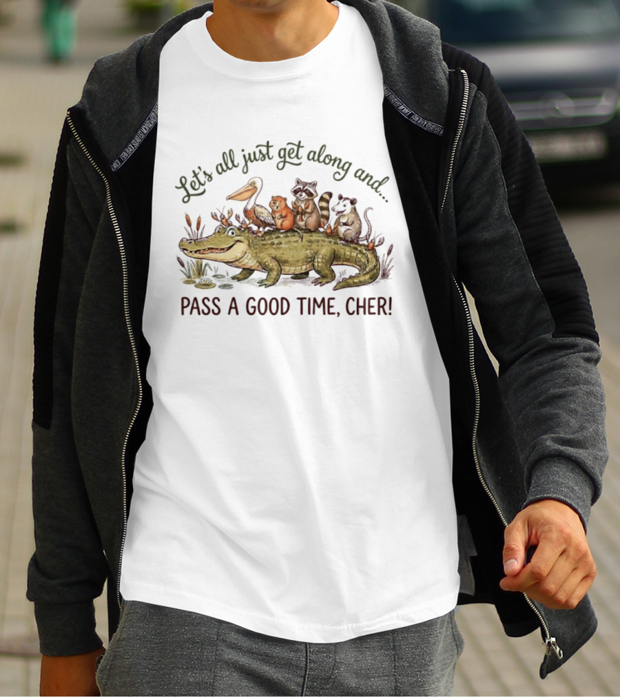 Let's All Just Get Along And Pass A Good Time Cher Animal Cajun Fun T-Shirt