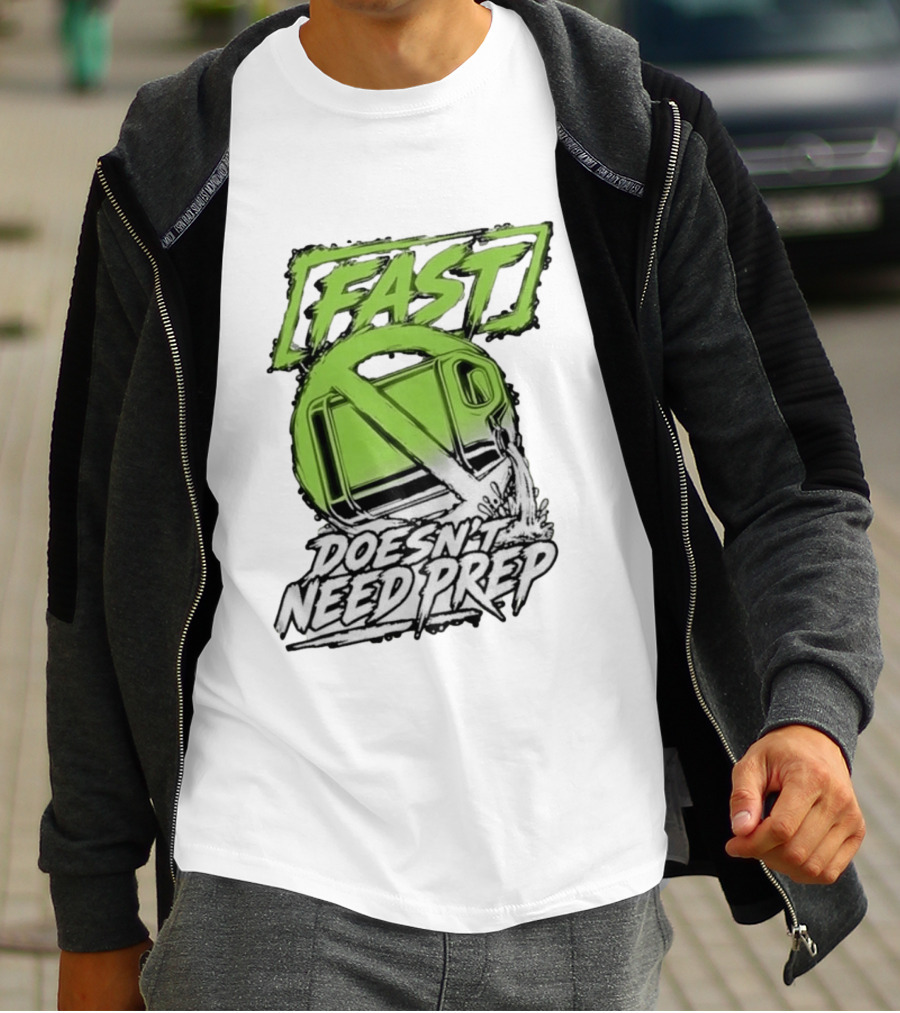Fast Doesn't Need Prep No Bottle Racing T-Shirt