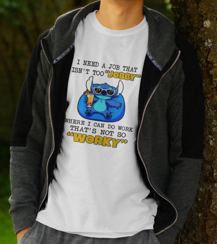 Stitch Lilo And Stitch I Need A Job That Isn't Too Jobby Where I Can Do Work That's Not So Worky T-Shirt