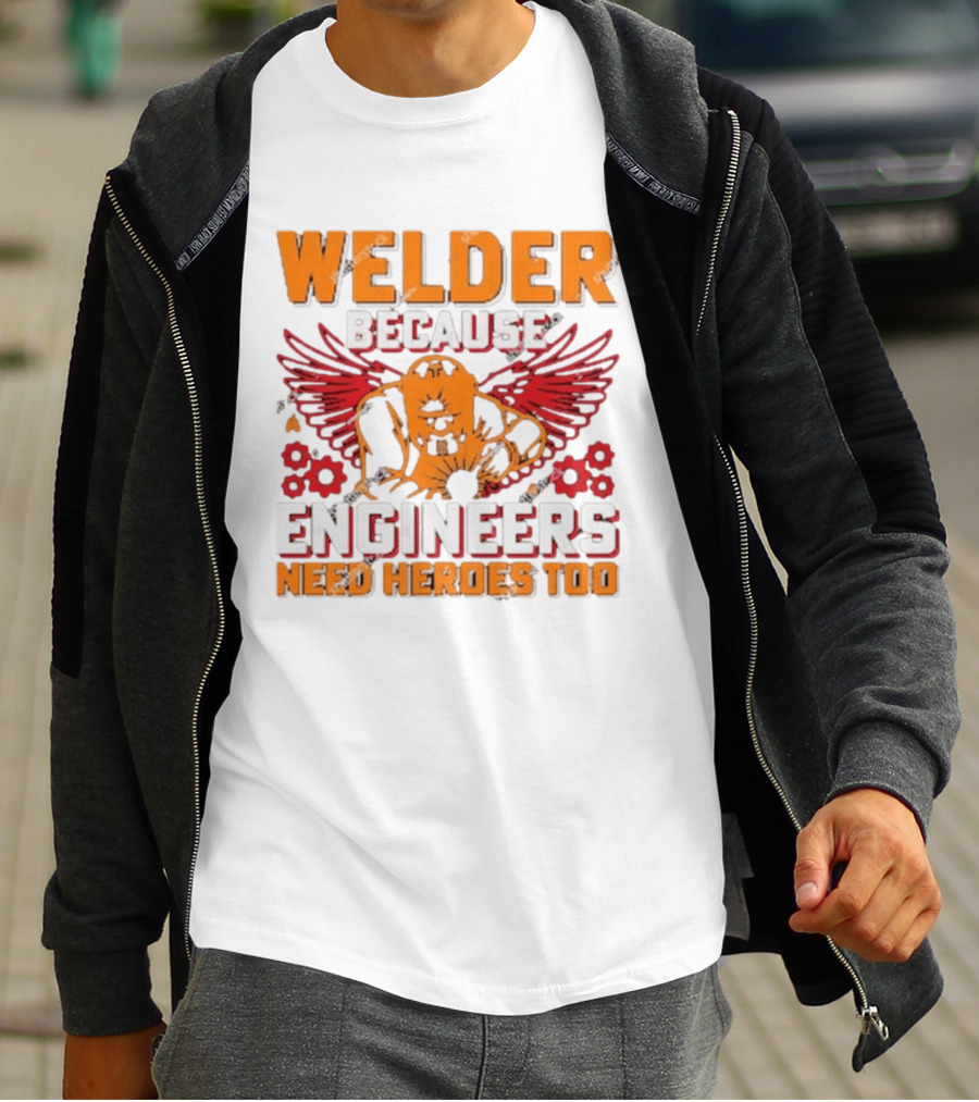 Welder Because Engineers Need Heroes Too Wings Gears And Flames T-Shirt