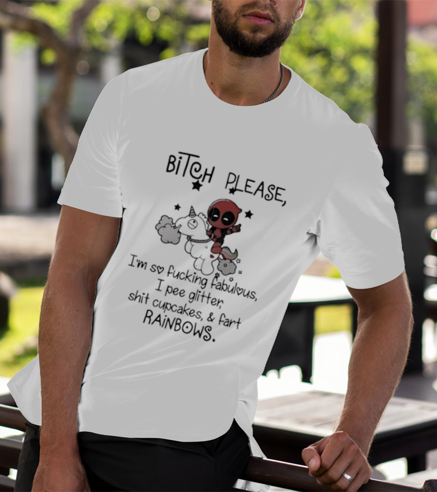 Bitch Please I Am So Fucking Fabulous Pee Glitter Shit Cupcakes Fart Rainbows Deadpool Riding Unicorn T-Shirt