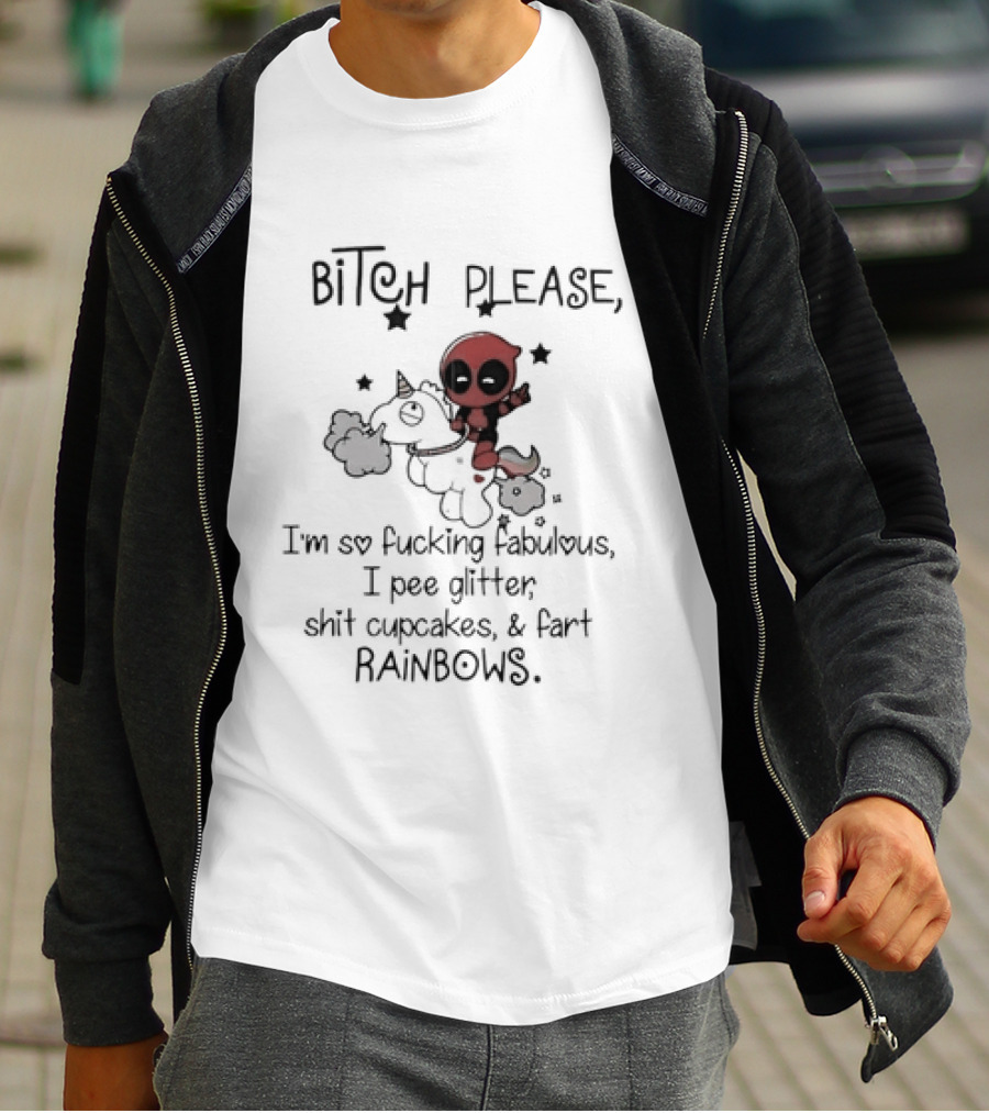 Bitch Please I Am So Fucking Fabulous Pee Glitter Shit Cupcakes Fart Rainbows Deadpool Riding Unicorn T-Shirt