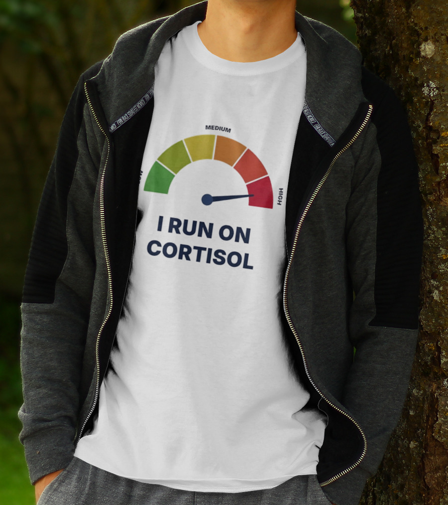 Cortisol Stress Meter High I Run On Cortisol T-Shirt