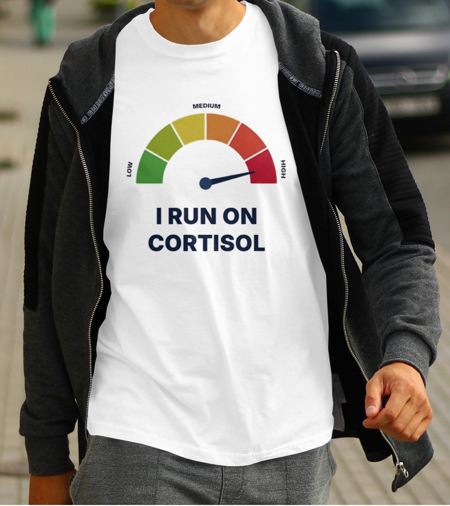 Cortisol Stress Meter High I Run On Cortisol T-Shirt