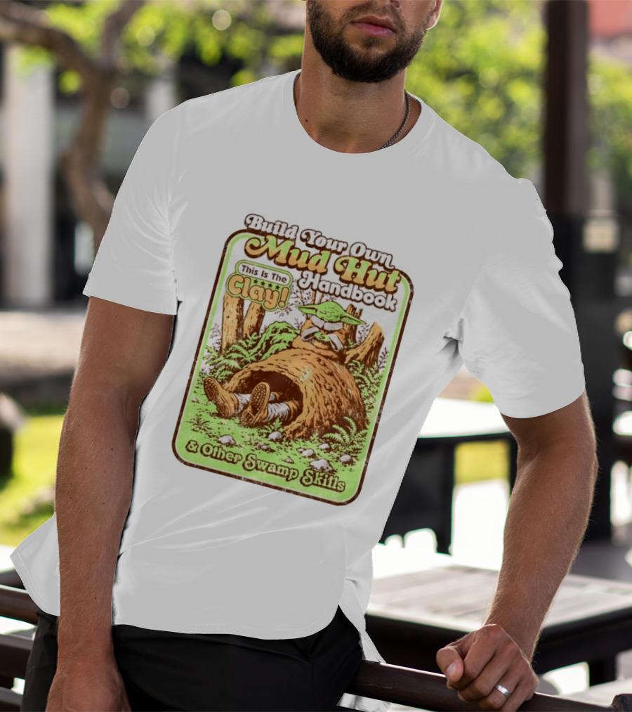 Build Your Own Mud Hut Handbook Grogu This Is The Clay Star Wars & Other Swamp Skills T-Shirt