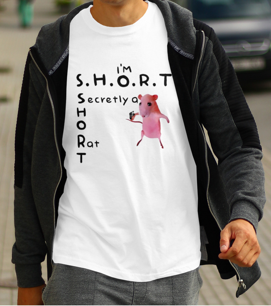 I'm S.H.O.R.T Secretly A Short Rat Armed T-Shirt