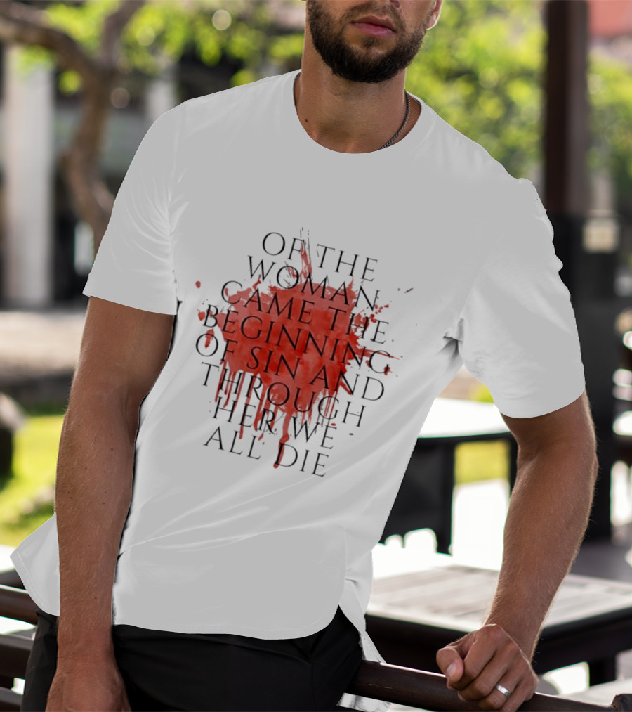 Women's Rights Statement Of The Woman Came The Beginning Of Sin And Through Her We All Die T-Shirt