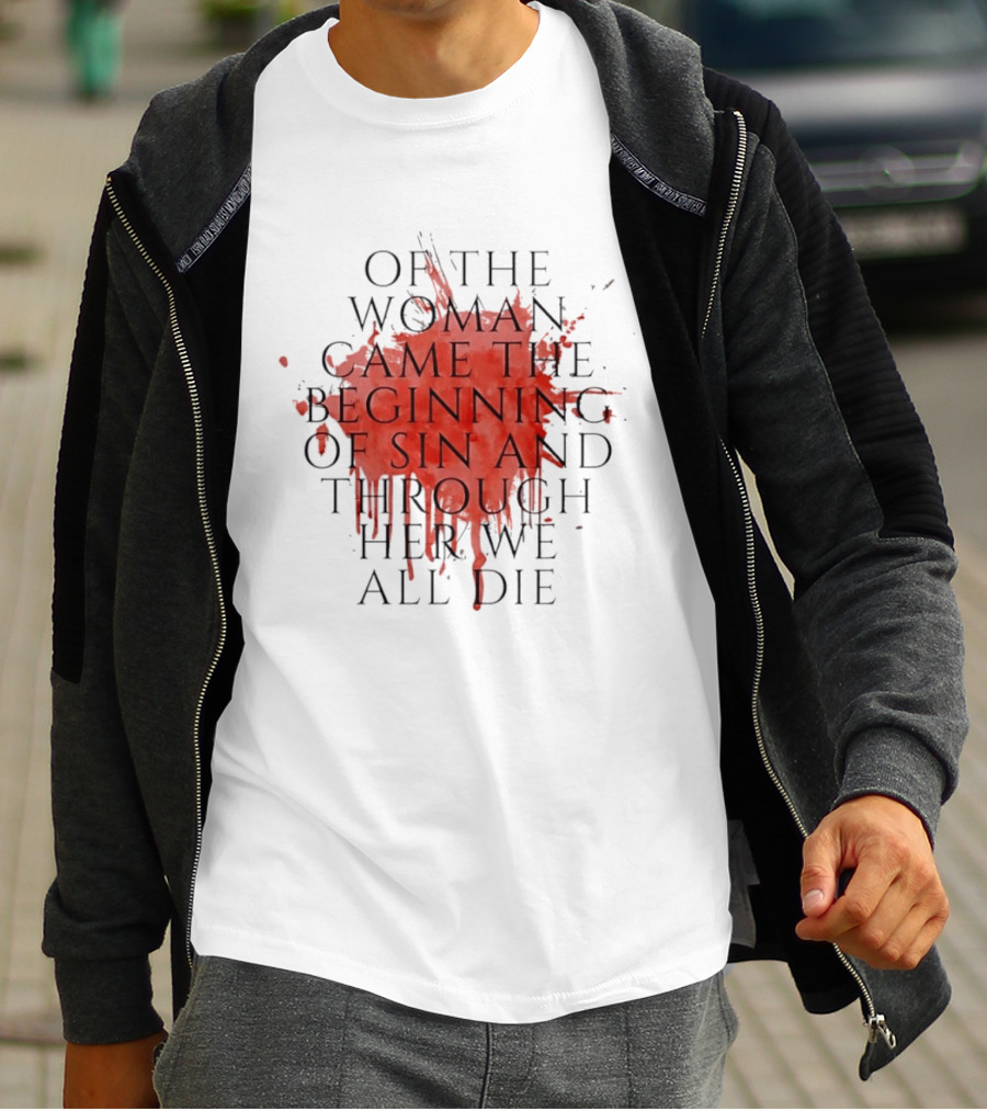 Women's Rights Statement Of The Woman Came The Beginning Of Sin And Through Her We All Die T-Shirt