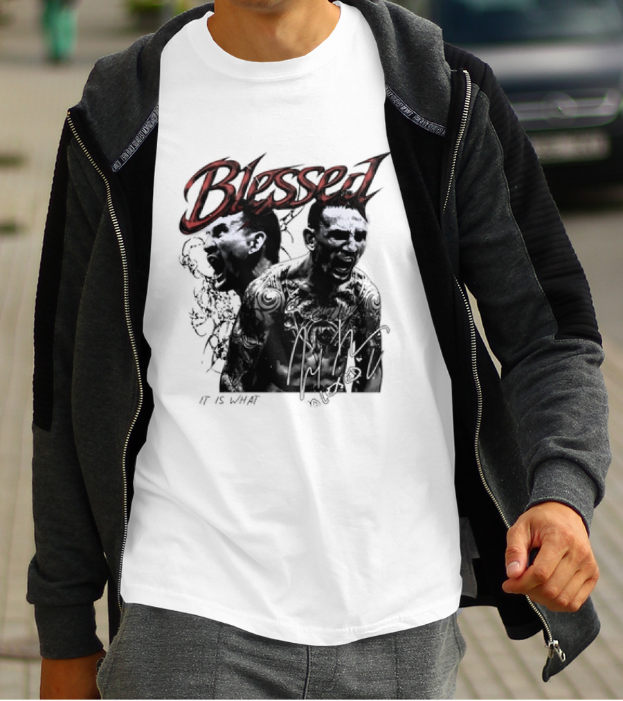 Blessed Max Holloway It Is What It Is UFC Fighting T-Shirt