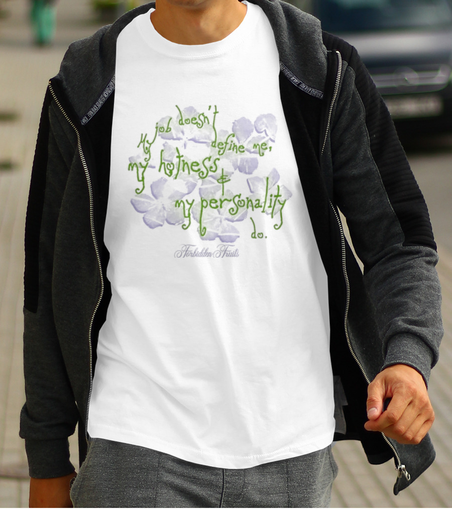 Forbidden Fruits My Job Does Not Define Me Only My Hotness And Personality Matter T-Shirt