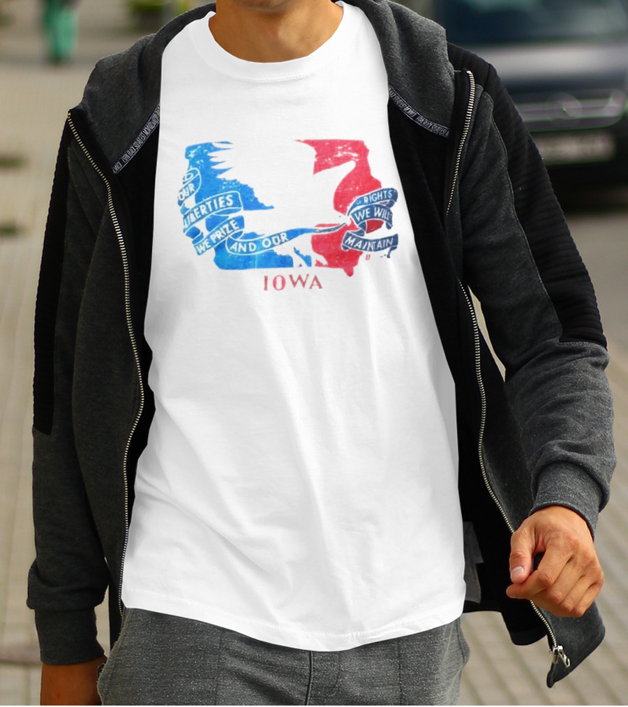 Our Liberties We Prize And Our Rights We Will Maintain Iowa T-Shirt