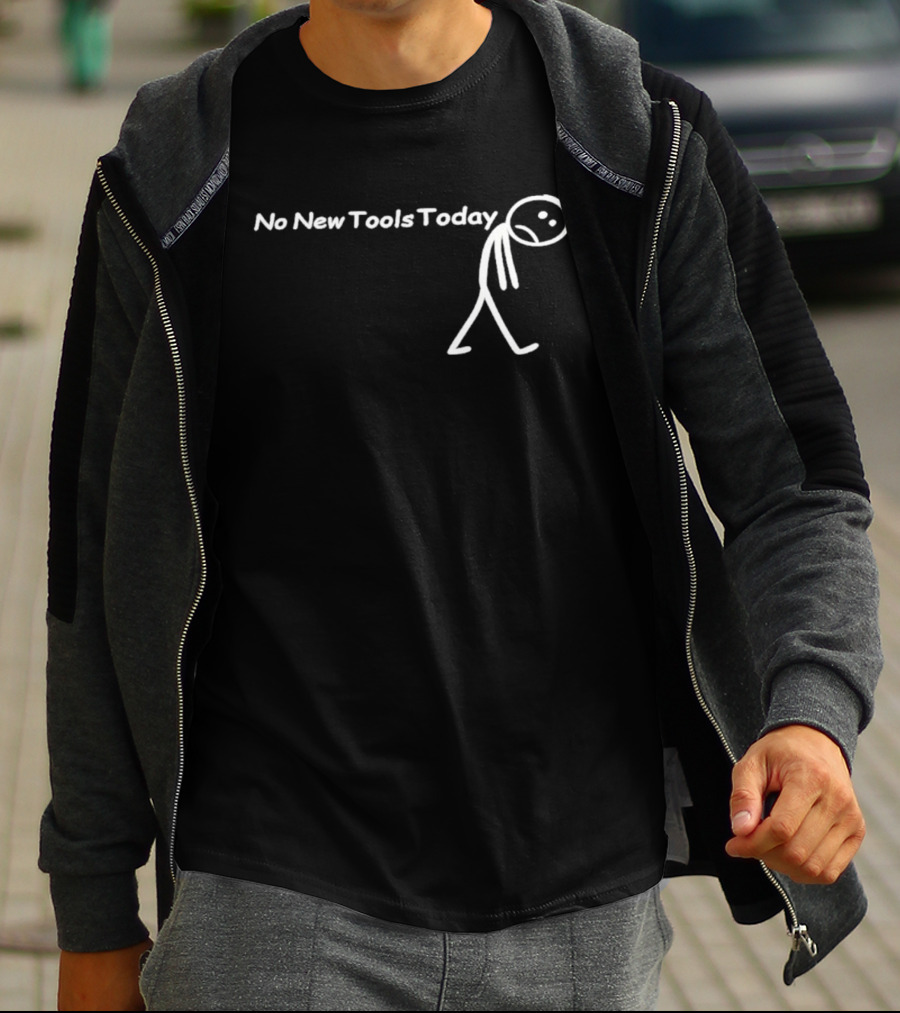 No New Tools Today Sad Stick Man T-Shirt