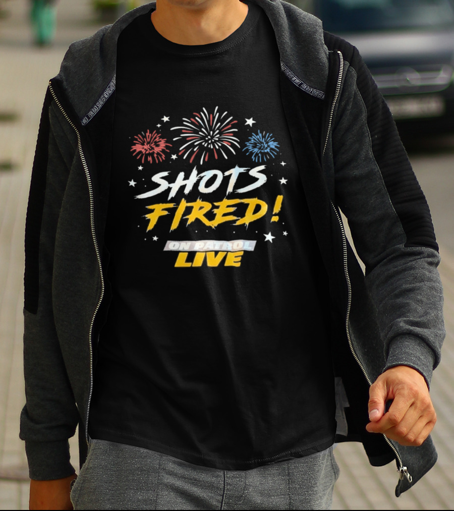 Shots Fired Fireworks On Patrol Live T-Shirt