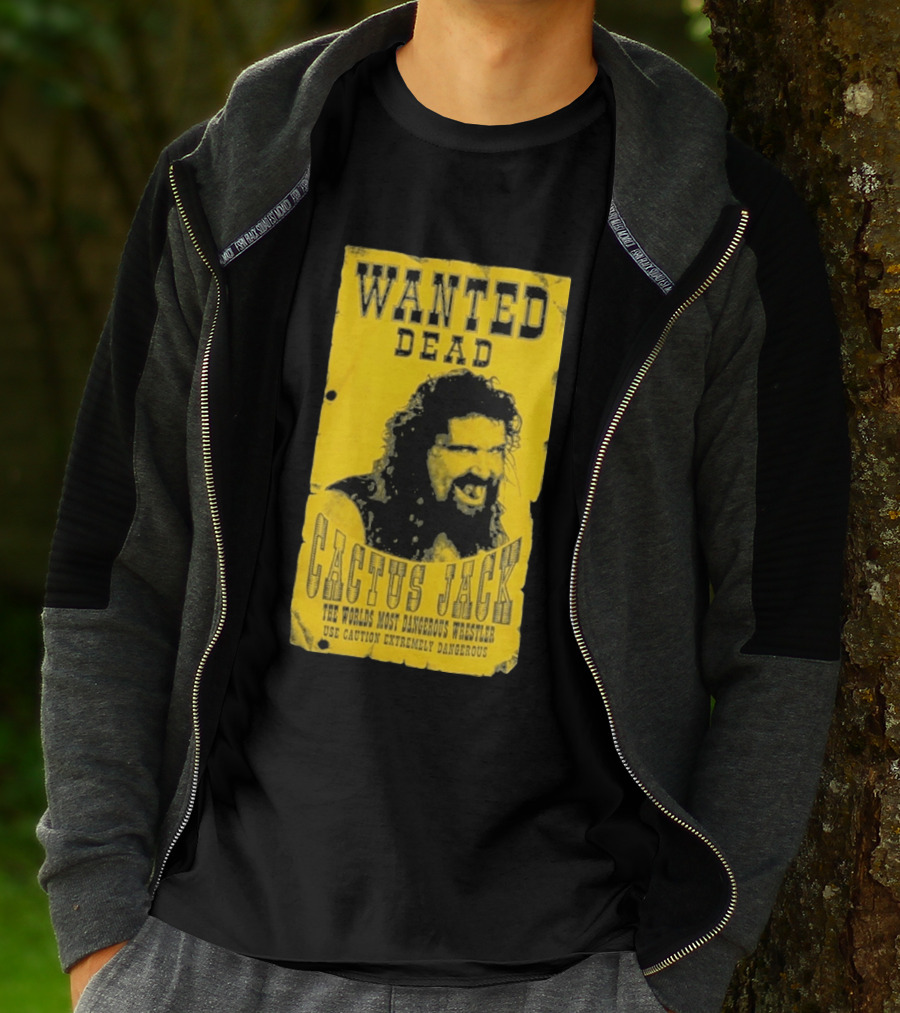 Wanted Dead Cactus Jack The Worlds Most Dangerous Wrestler Use Caution Extremely Dangerous T-Shirt
