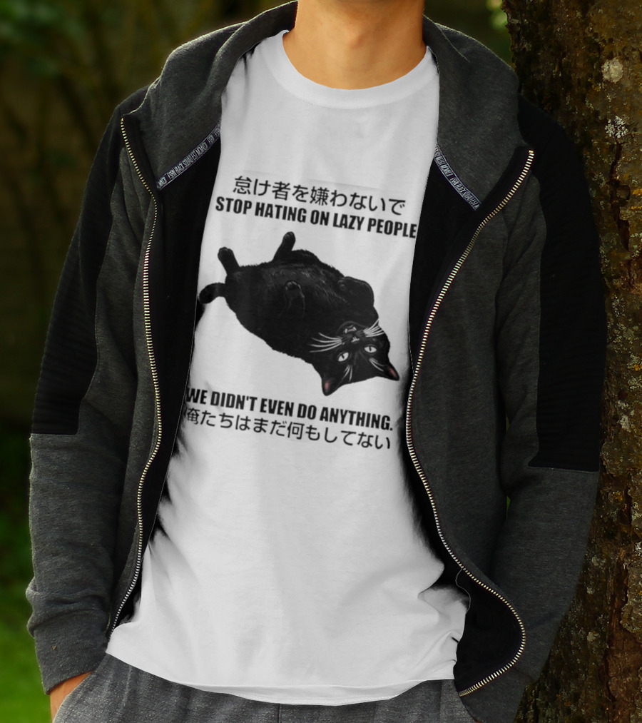 Stop Hating On Lazy People We Didn't Even Do Anything Black Cat Lying Down T-Shirt
