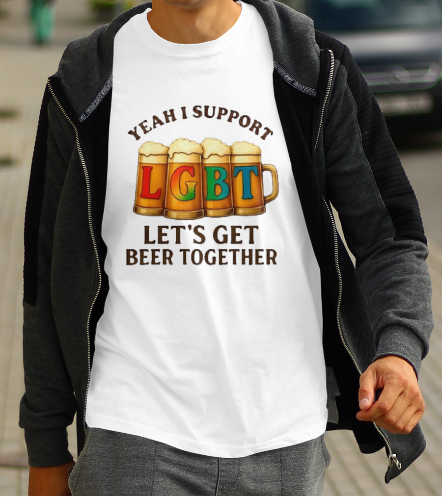 Yeah I Support LGBT Let's Get Beer Together T-Shirt