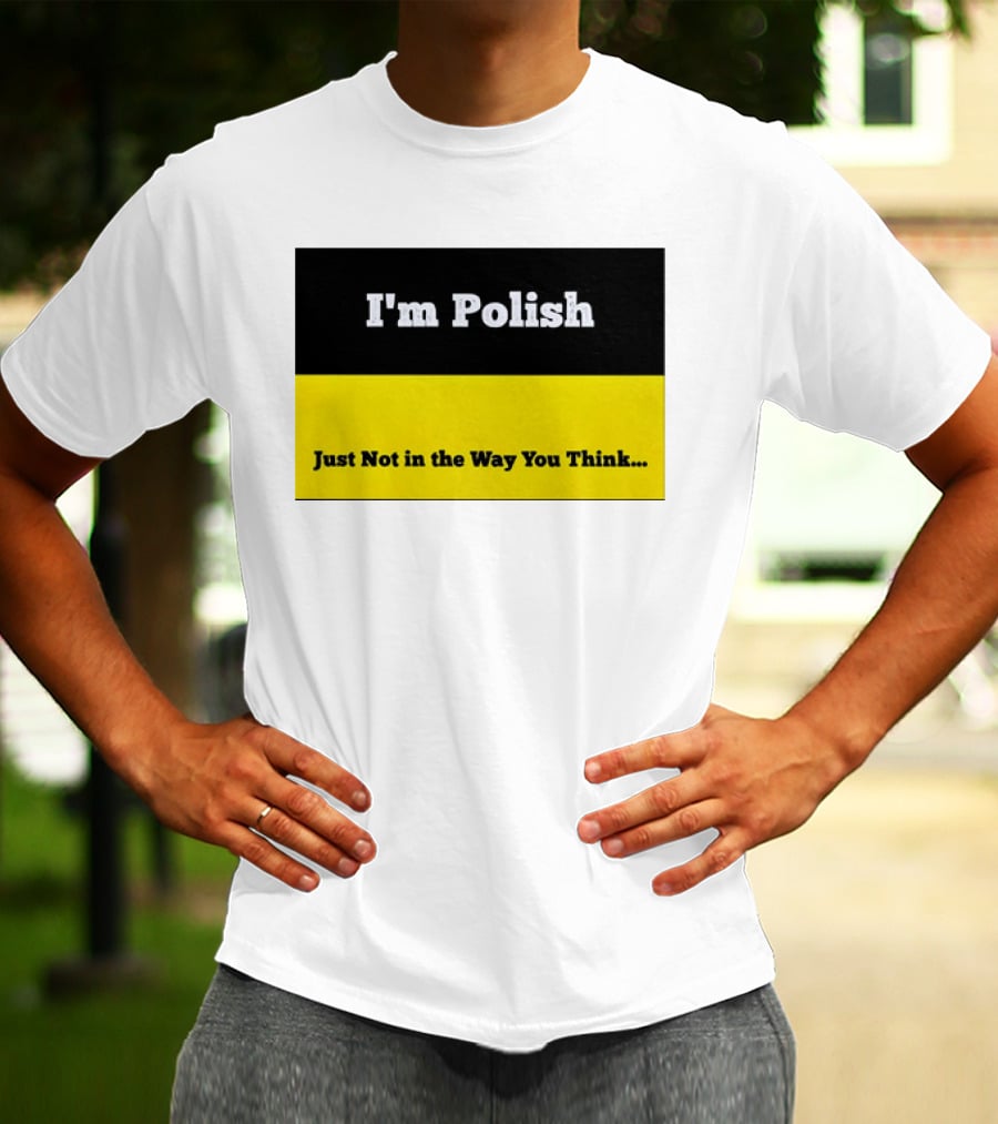 I'm Polish Just Not In The Way You Think Black Yellow T-Shirt