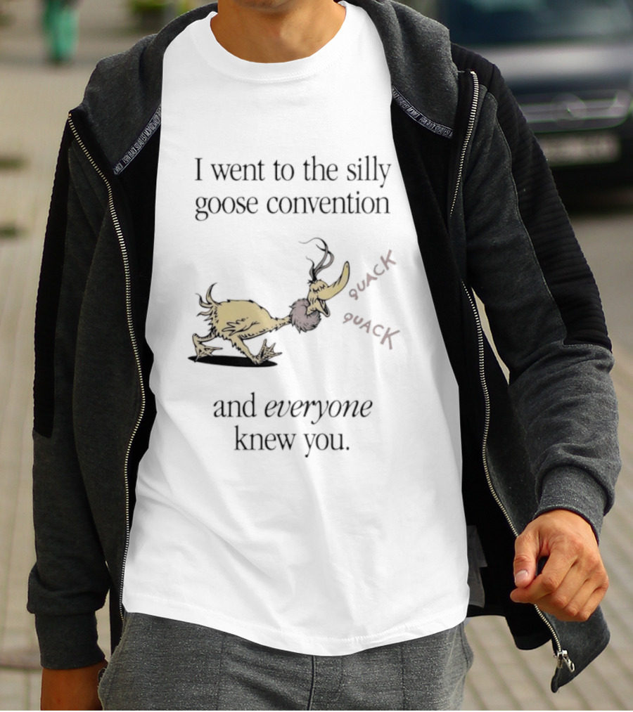 I Went To The Silly Goose Convention And Everyone Knew You Quack Quack T-Shirt