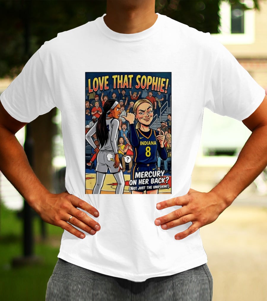 Love That Sophie Indiana 8 Mercury On Her Back Not Just The Uniform T-Shirt