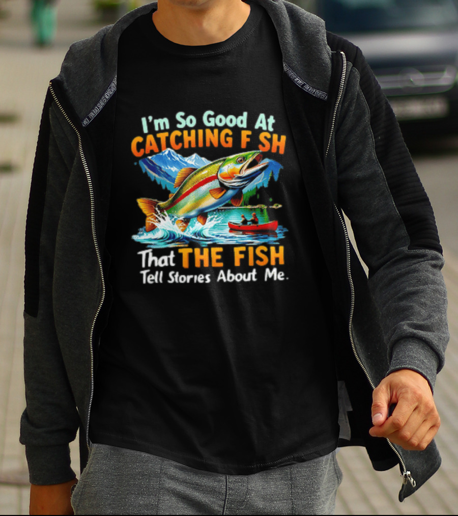 I'm So Good At Catching Fish That The Fish Tell Stories About Me Fishing Adventure With Trout And Canoe T-Shirt