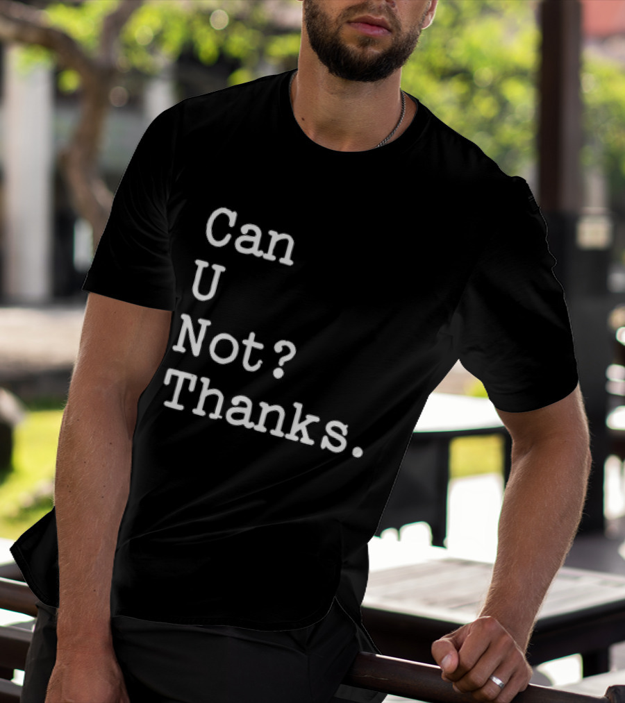 Can U Not Thanks Text Phrase T-Shirt